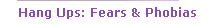 Hang Ups: Fears & Phobias